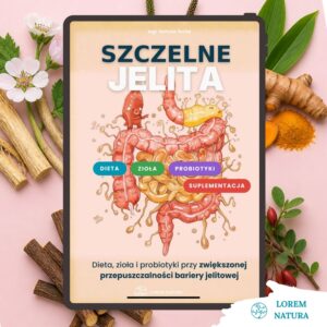 Szczelne jelita. Dieta, zioła probiotyki przy zwiększonej przepuszczalności bariery jelitowej
